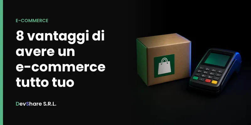 Copertina dell'articolo «8 vantaggi di avere un e-commerce tutto tuo»